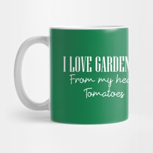 I love Gardening -  From My Head Tomatoes Mug